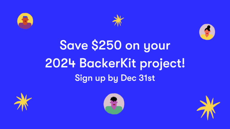 Save $250 on your 2024 BackerKit project! Sign up by Dec 31st